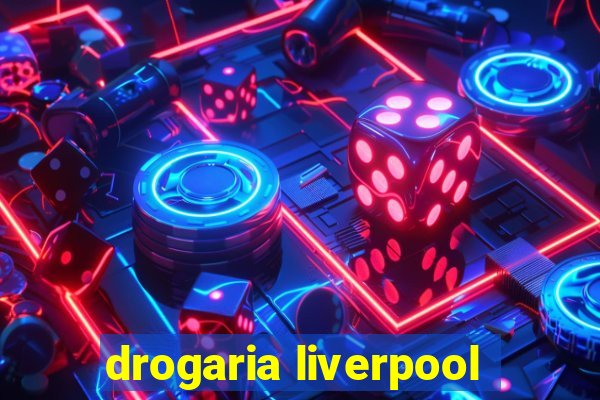 drogaria liverpool